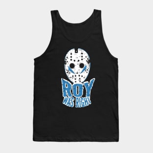 ROY WAS RIGHT Tank Top